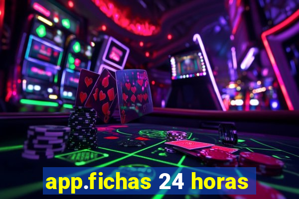 app.fichas 24 horas